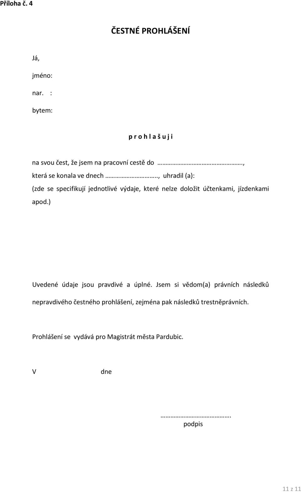 ., uhradil (a): (zde se specifikují jednotlivé výdaje, které nelze doložit účtenkami, jízdenkami apod.