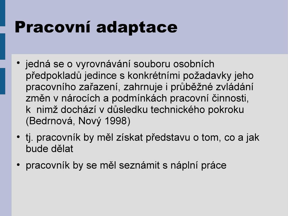 pracovní činnosti, k nimž dochází v důsledku technického pokroku (Bedrnová, Nový 1998) tj.