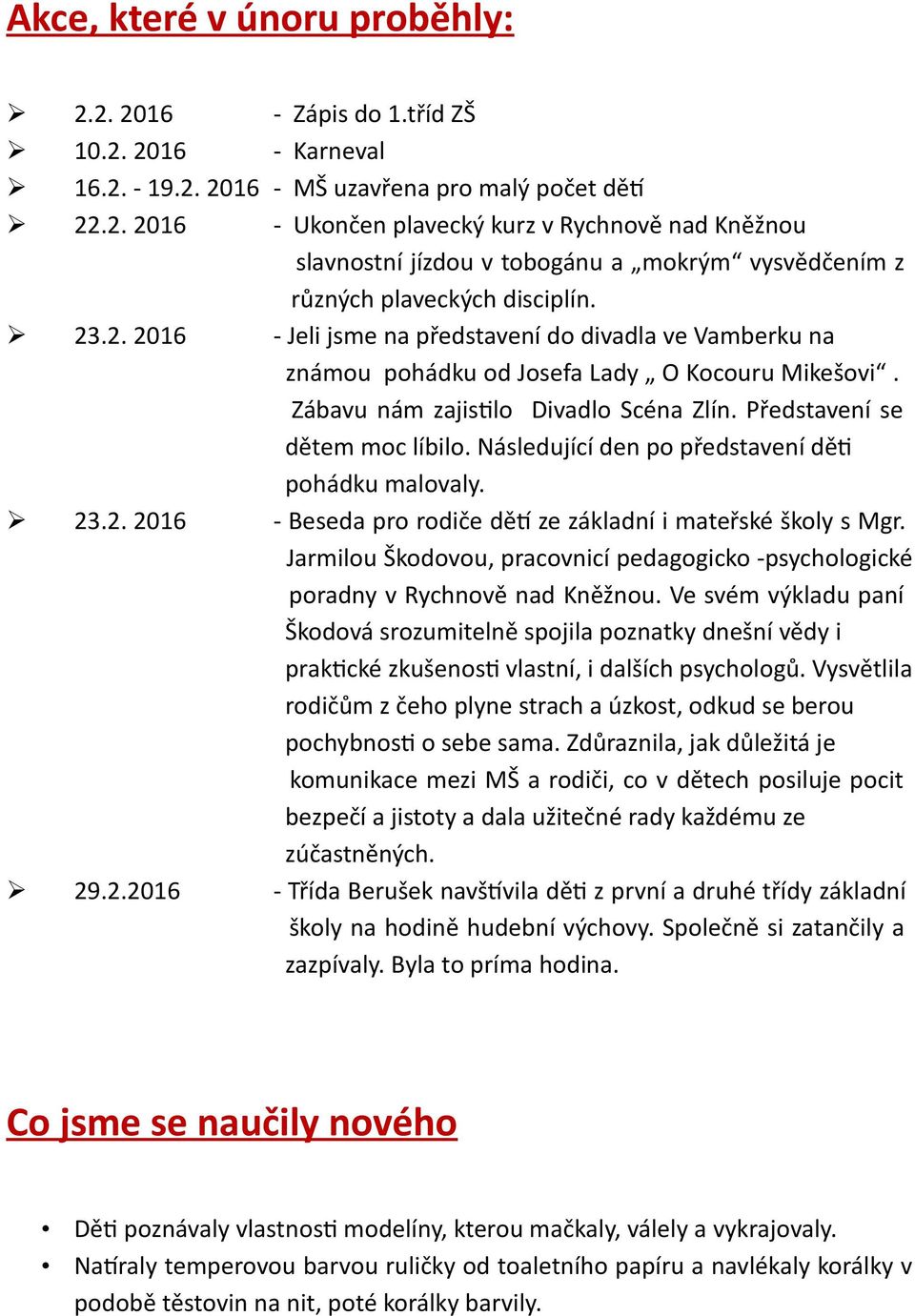 Následující den po představení děti pohádku malovaly. 23.2. 2016 - Beseda pro rodiče dět ze základní i mateřské školy s Mgr.