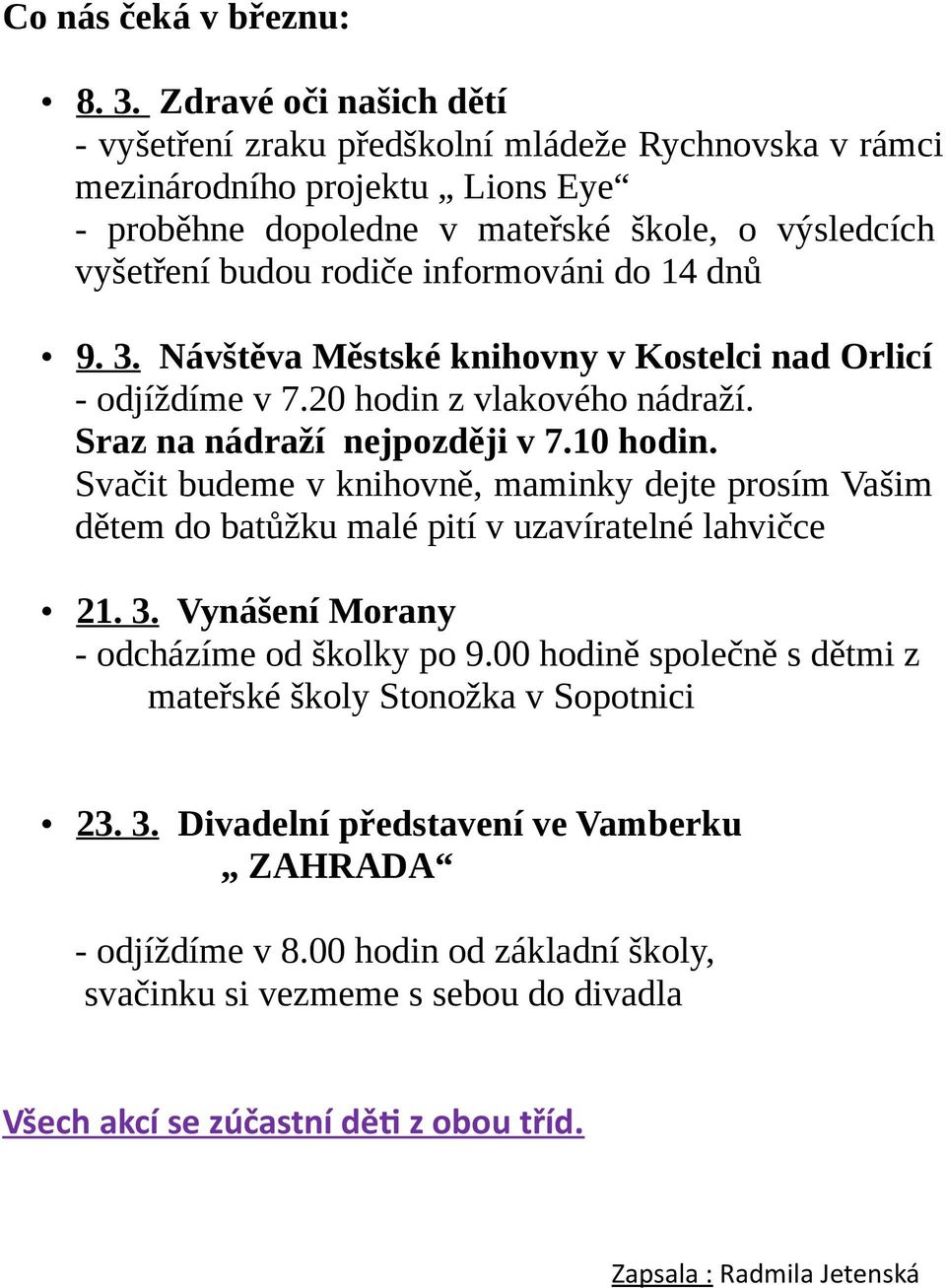 do 14 dnů 9. 3. Návštěva Městské knihovny v Kostelci nad Orlicí - odjíždíme v 7.20 hodin z vlakového nádraží. Sraz na nádraží nejpozději v 7.10 hodin.