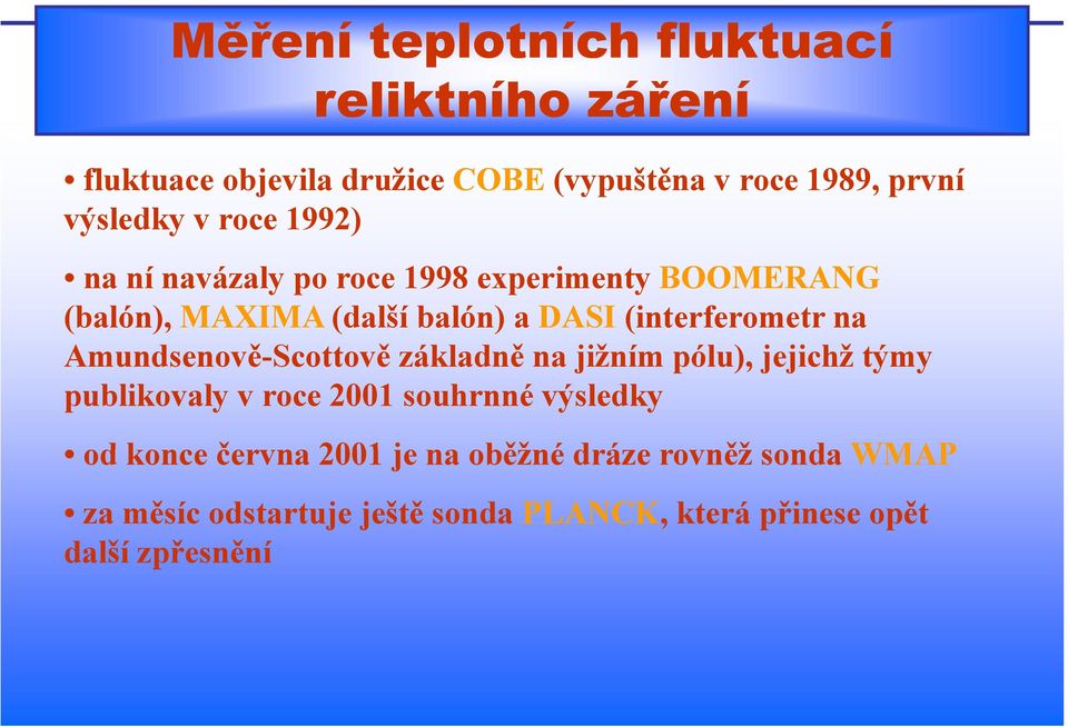 Amundsenově-Scottově základně na jižním pólu), jejichž týmy publikovaly v roce 2001 souhrnné výsledky odkoncečervna