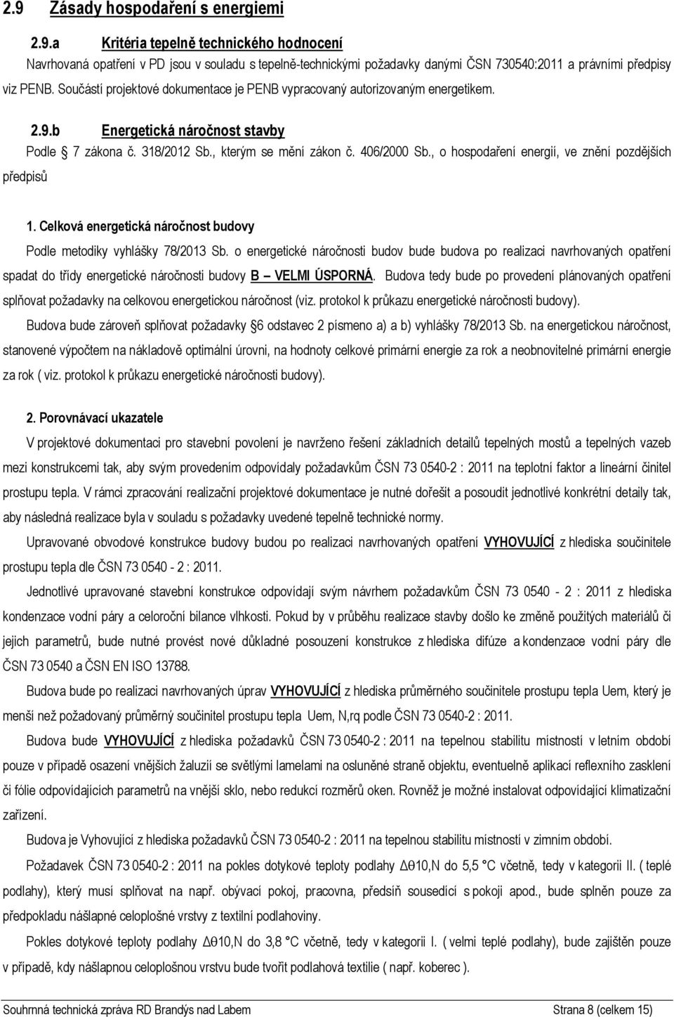 , hspdaření energií, ve znění pzdějších předpisů 1. Celkvá energetická nárčnst budvy Pdle metdiky vyhlášky 78/2013 Sb.