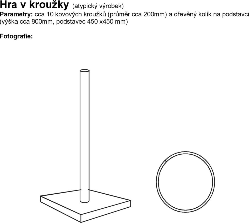 (průměr cca 200mm) a dřevěný kolík na