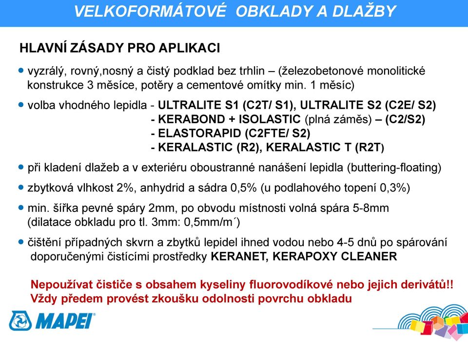 kladení dlažeb a v exteriéru oboustranné nanášení lepidla (buttering-floating) zbytková vlhkost 2%, anhydrid a sádra 0,5% (u podlahového topení 0,3%) min.