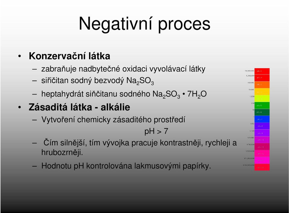 Zásaditá látka - alkálie Vytvoření chemicky zásaditého prostředí ph > 7 Čím silnější,