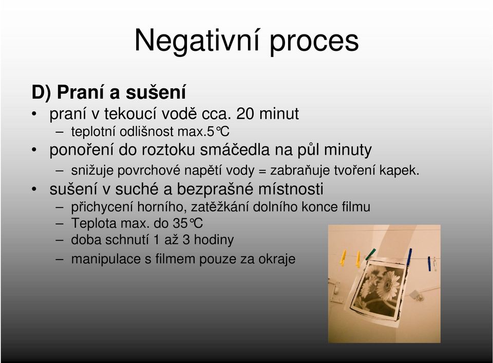 5 C ponoření do roztoku smáčedla na půl minuty snižuje povrchové napětí vody = zabraňuje