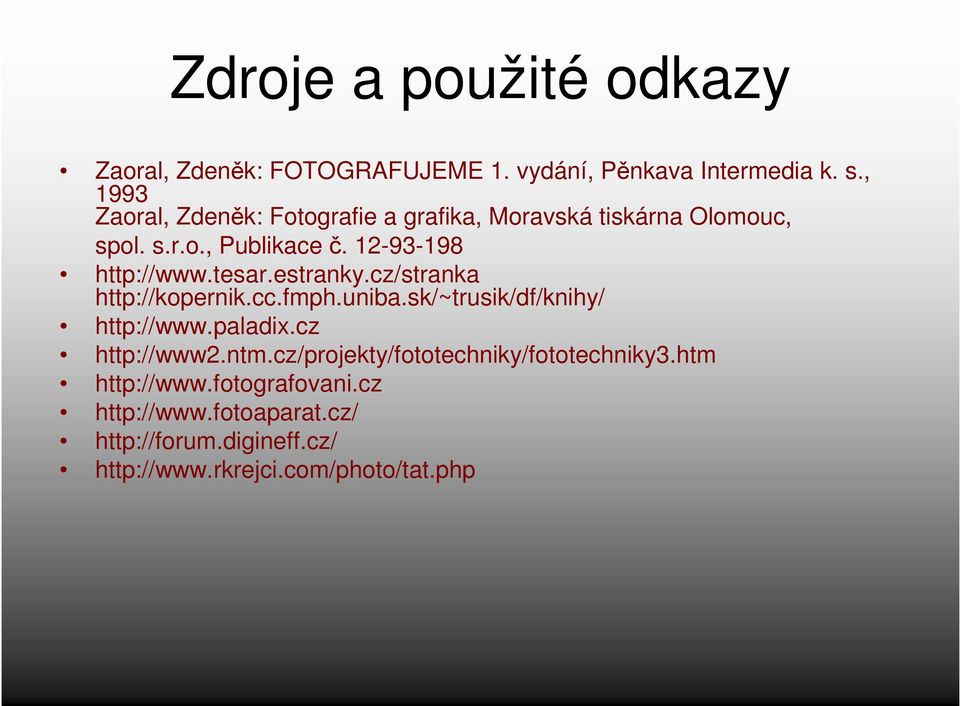 tesar.estranky.cz/stranka http://kopernik.cc.fmph.uniba.sk/~trusik/df/knihy/ http://www.paladix.cz http://www2.ntm.
