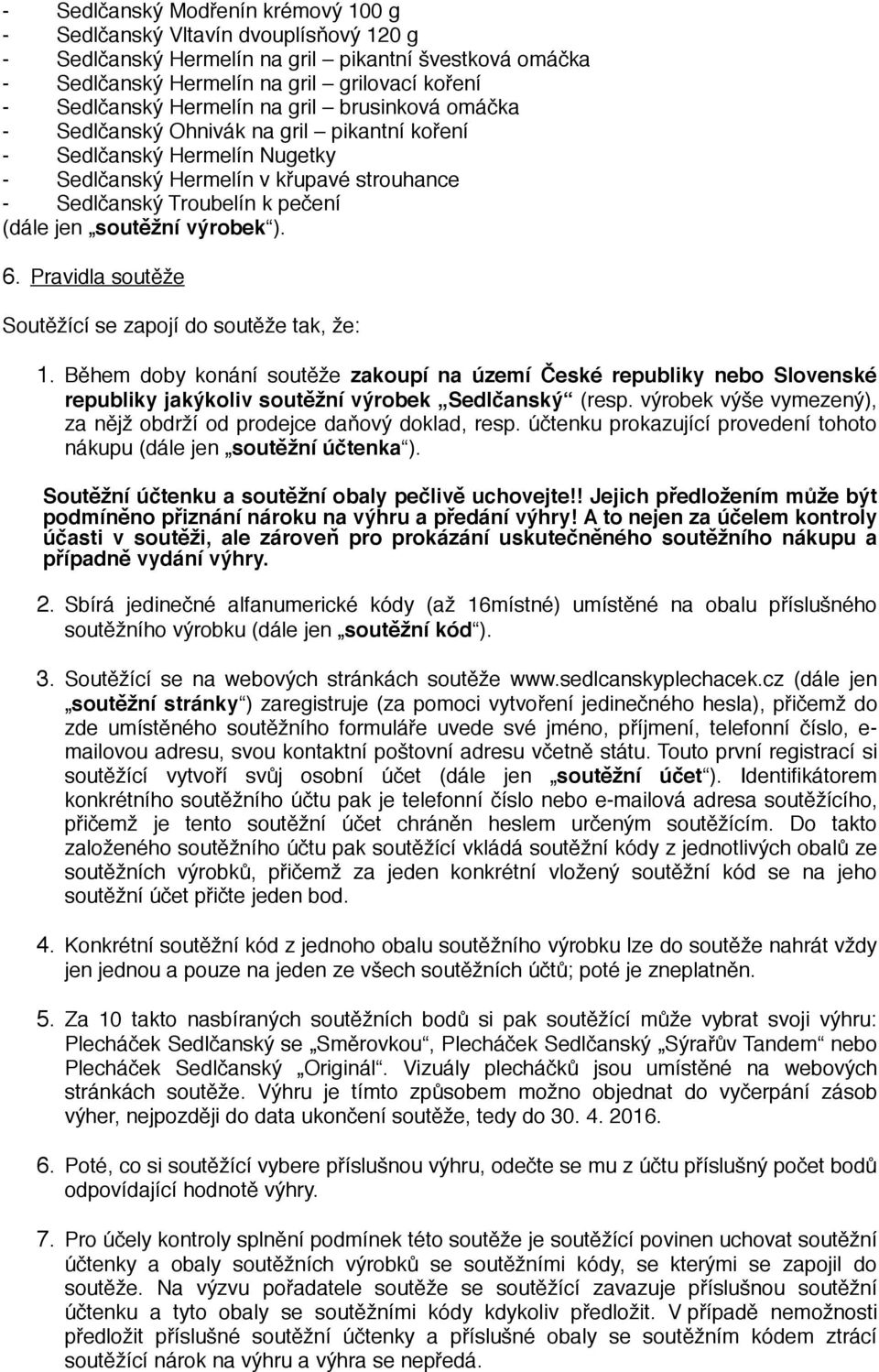 soutěžní výrobek ). 6. Pravidla sout ěž e Soutěžící se zapojí do soutěže tak, že: 1.