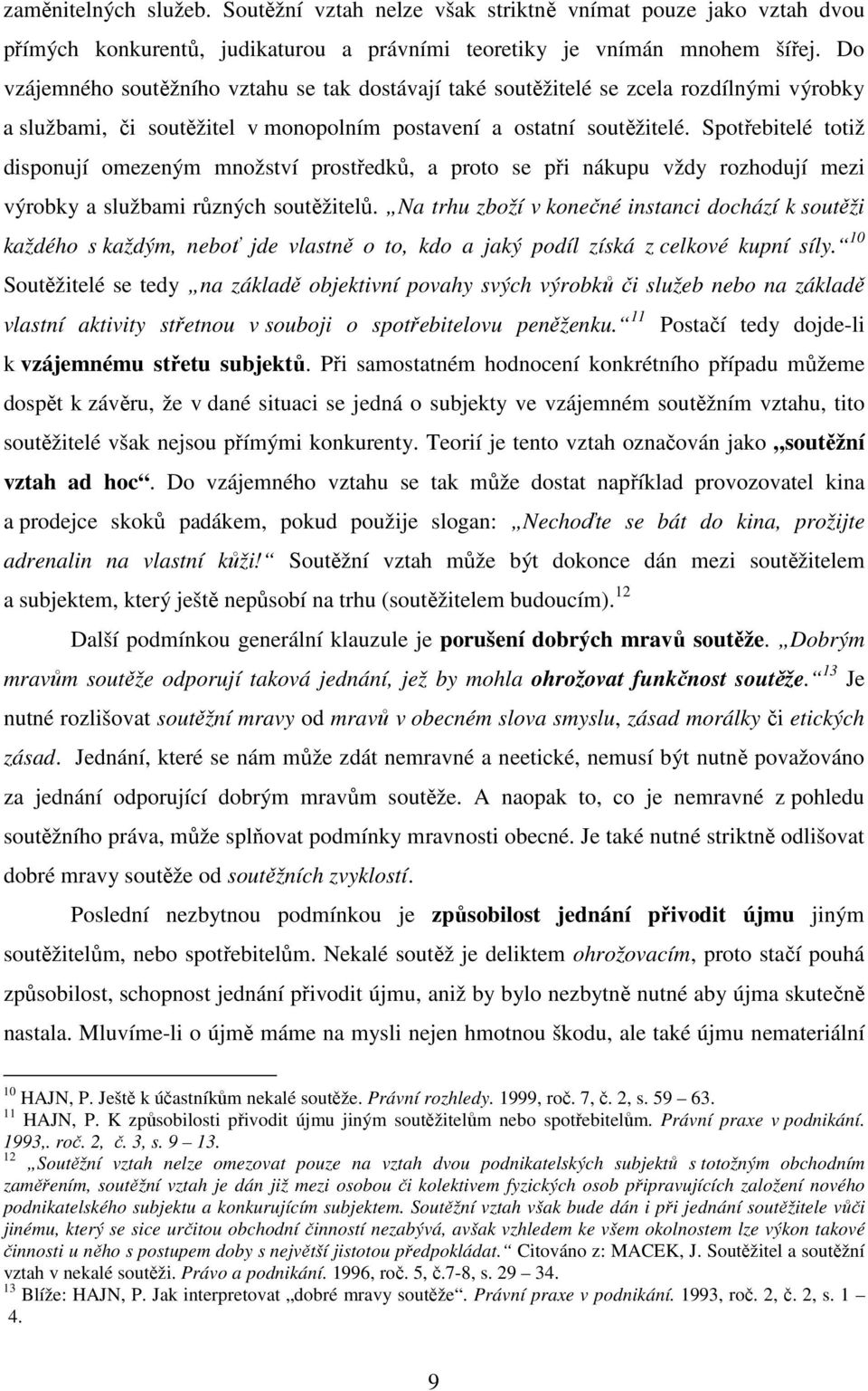 Spotřebitelé totiž disponují omezeným množství prostředků, a proto se při nákupu vždy rozhodují mezi výrobky a službami různých soutěžitelů.