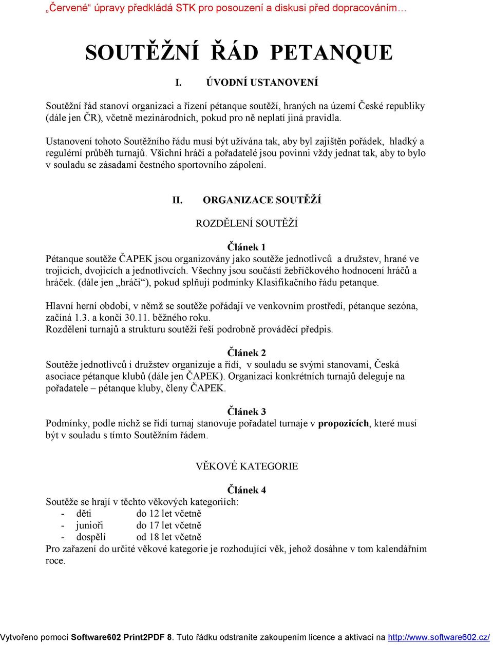 Ustanovení tohoto Soutěžního řádu musí být užívána tak, aby byl zajištěn pořádek, hladký a regulérní průběh turnajů.