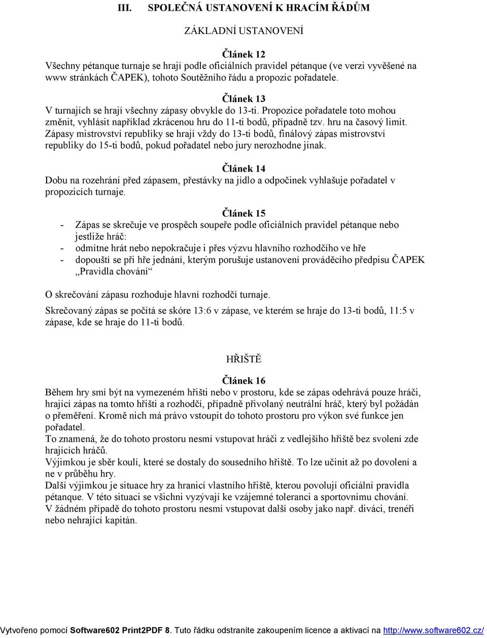 Propozice pořadatele toto mohou změnit, vyhlásit například zkrácenou hru do 11-ti bodů, případně tzv. hru na časový limit.