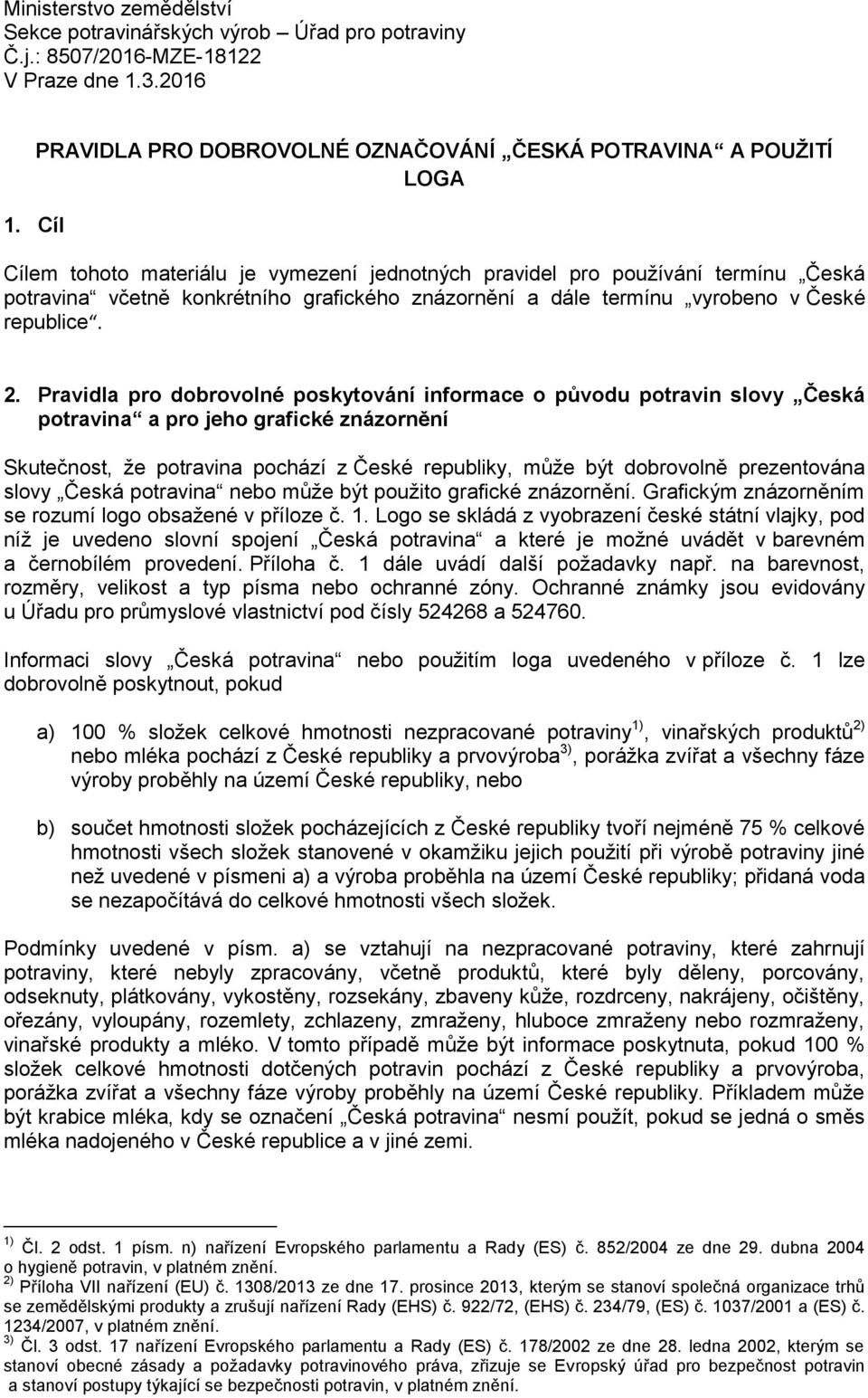 znázornění a dále termínu vyrobeno v České republice. 2.