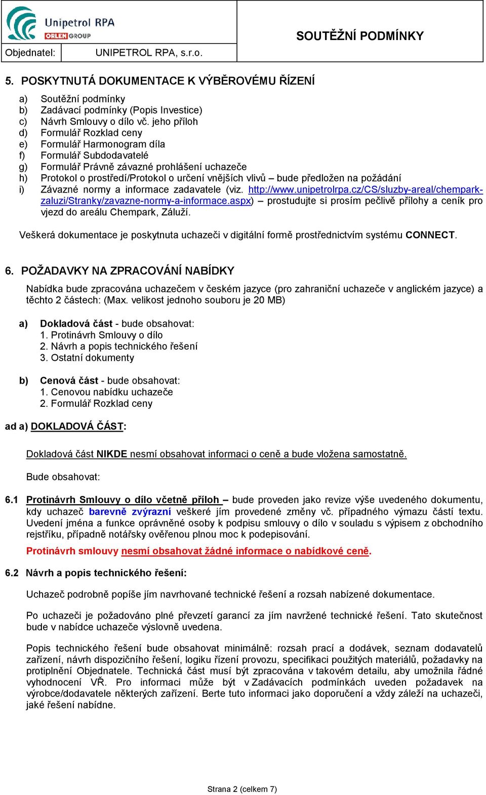 bude předložen na požádání i) Závazné normy a informace zadavatele (viz. http://www.unipetrolrpa.cz/cs/sluzby-areal/chemparkzaluzi/stranky/zavazne-normy-a-informace.