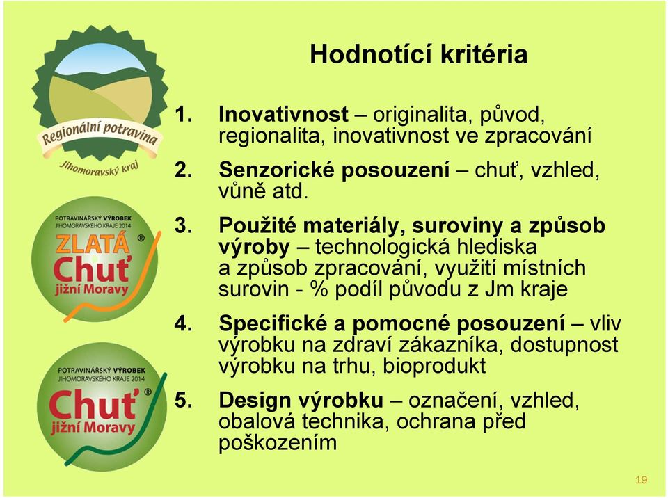 Použité materiály, suroviny a způsob výroby technologická hlediska a způsob zpracování, využití místních surovin - %