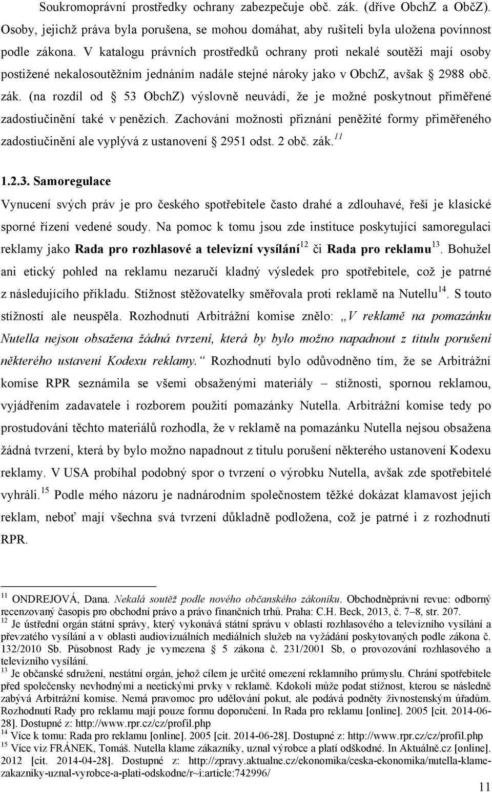 (na rozdíl od 53 ObchZ) výslovně neuvádí, ţe je moţné poskytnout přiměřené zadostiučinění také v penězích.