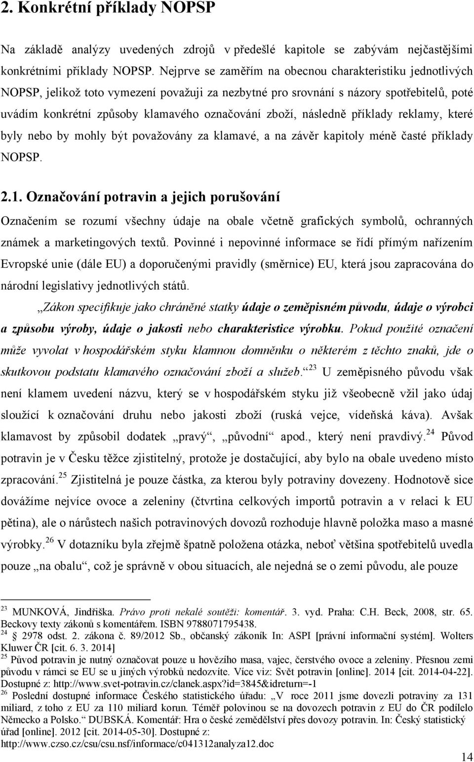 zboţí, následně příklady reklamy, které byly nebo by mohly být povaţovány za klamavé, a na závěr kapitoly méně časté příklady NOPSP. 2.1.