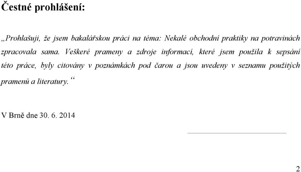 Veškeré prameny a zdroje informací, které jsem použila k sepsání této práce,