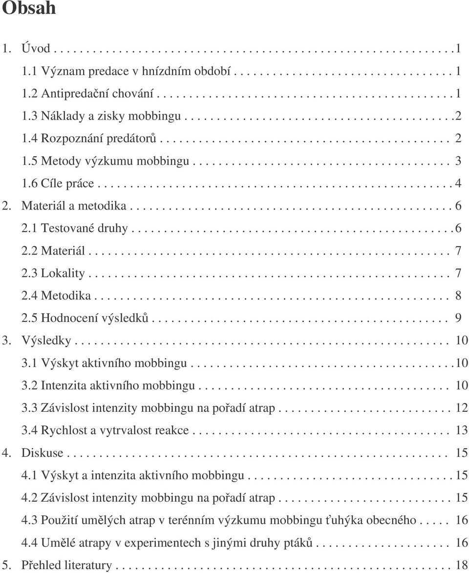 ...................................................... 4 2. Materiál a metodika.................................................. 6 2.1 Testované druhy.................................................. 6 2.2 Materiál.