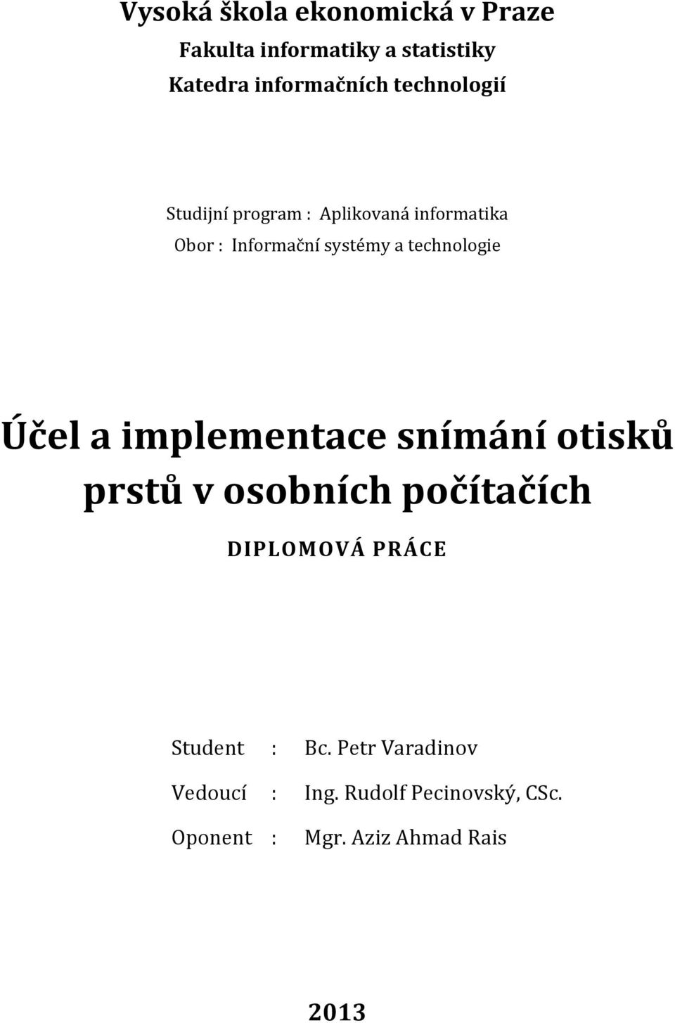 technologie Účel a implementace snímání otisků prstů v osobních počítačích DIPLOMOVÁ PRÁCE