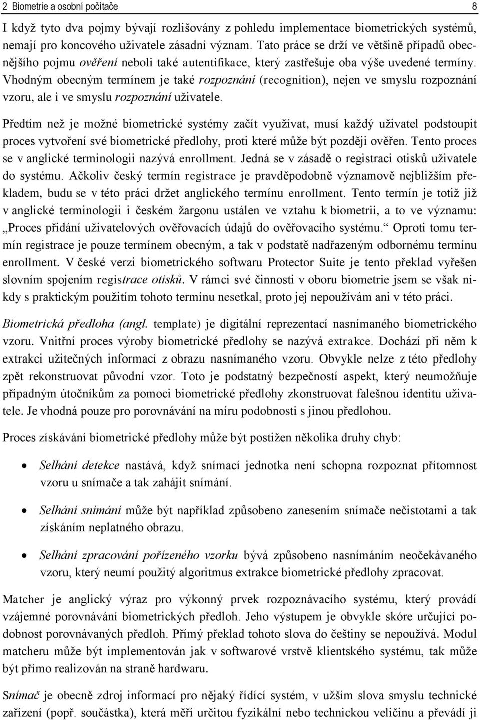 Vhodným obecným termínem je také rozpoznání (recognition), nejen ve smyslu rozpoznání vzoru, ale i ve smyslu rozpoznání uživatele.