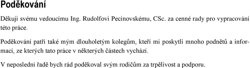 Poděkování patří také mým dlouholetým kolegům, kteří mi poskytli mnoho podnětů a