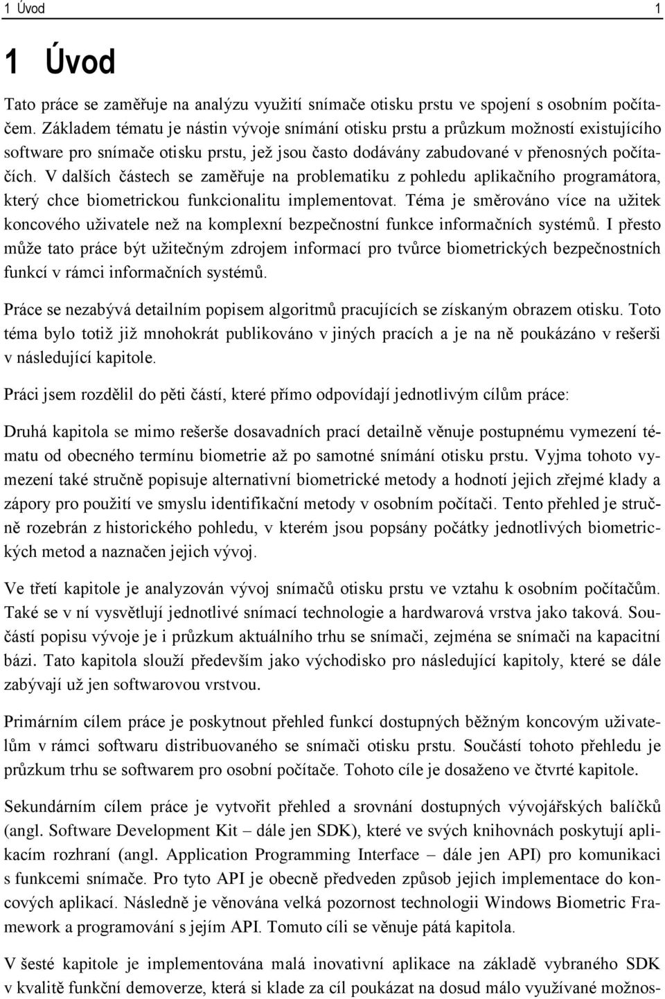 V dalších částech se zaměřuje na problematiku z pohledu aplikačního programátora, který chce biometrickou funkcionalitu implementovat.