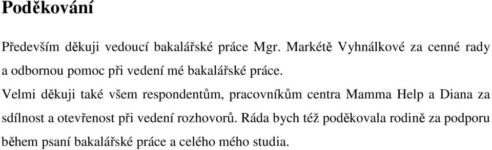 Velmi děkuji také všem respondentům, pracovníkům centra Mamma Help a Diana za sdílnost a