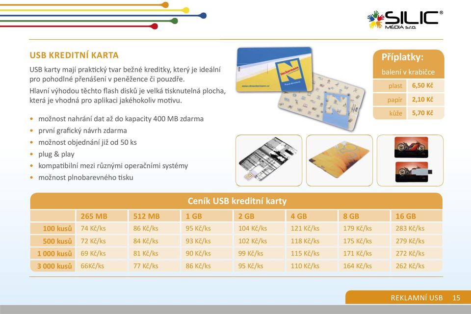 možnost nahrání dat až do kapacity 400 MB zdarma první grafický návrh zdarma možnost objednání již od 50 ks plug & play kompa bilní mezi různými operačními systémy možnost plnobarevného sku
