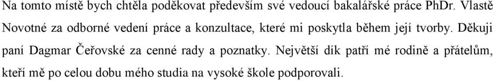 tvorby. Děkuji paní Dagmar Čeřovské za cenné rady a poznatky.