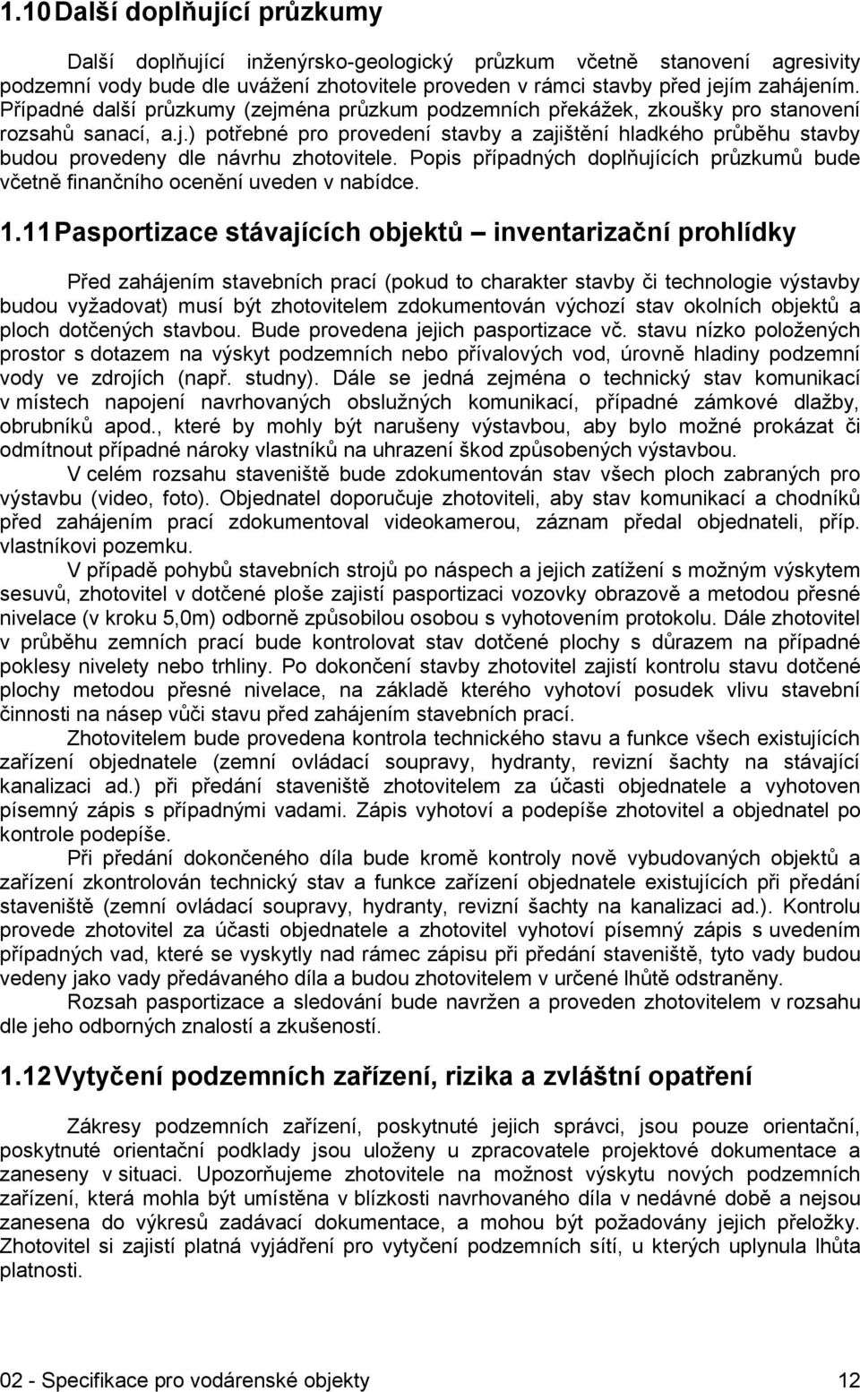 Popis případných doplňujících průzkumů bude včetně finančního ocenění uveden v nabídce. 1.