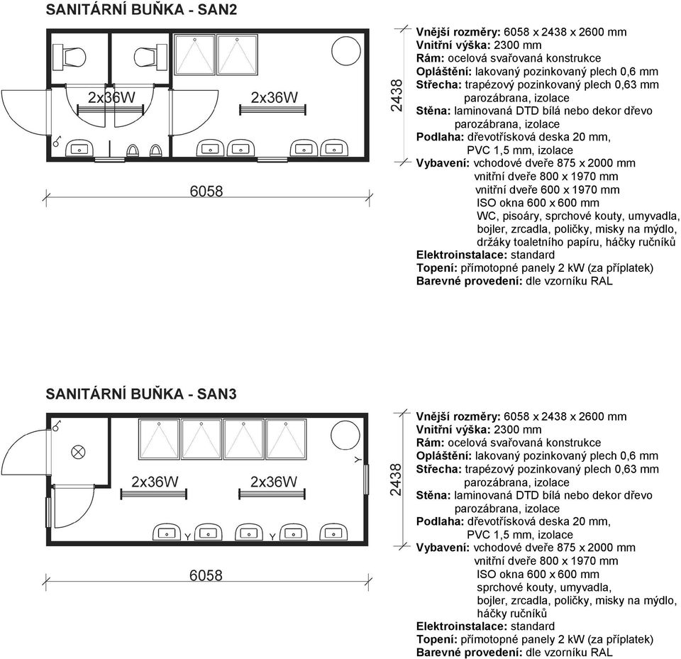 držáky toaletního papíru, háčky ručníků Vnější rozměry: 6058 x 2438 x 2600 mm vnitřní dveře 800 x