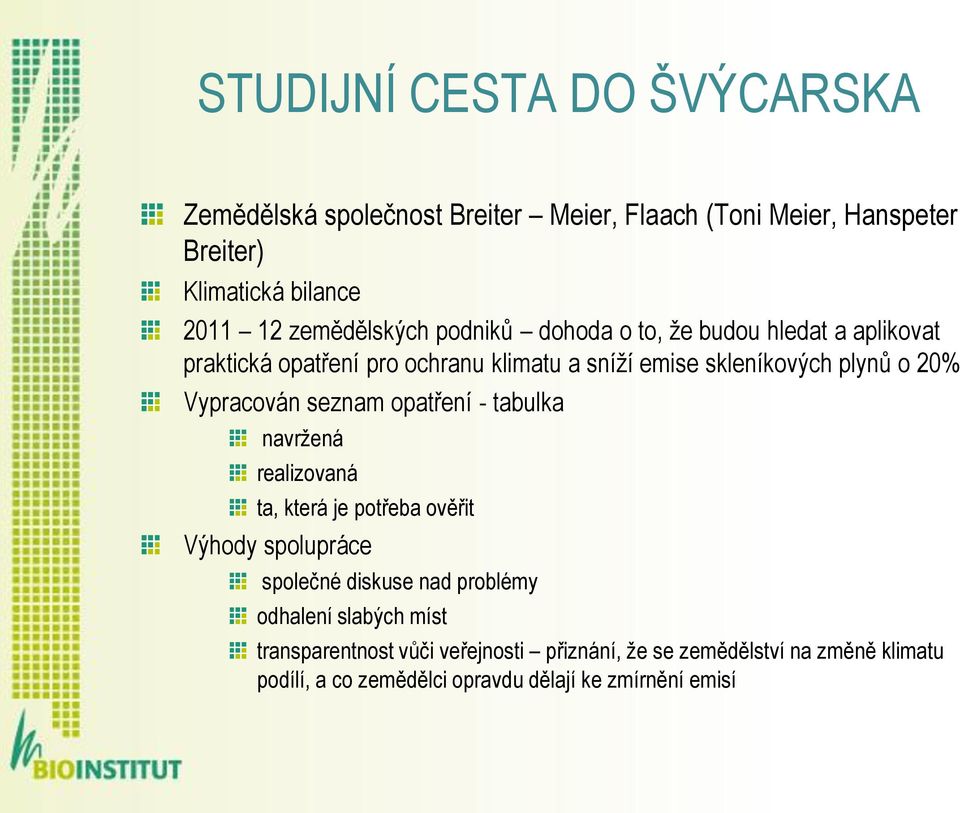 opatření - tabulka navržená realizovaná ta, která je potřeba ověřit Výhody spolupráce společné diskuse nad problémy odhalení slabých