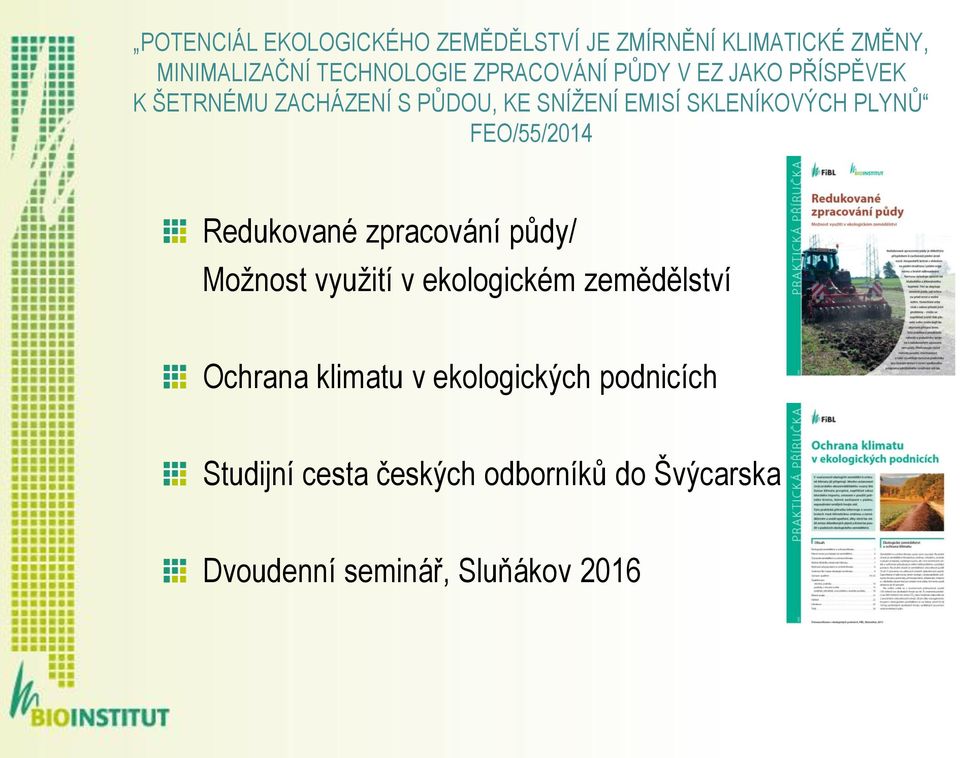 PLYNŮ FEO/55/2014 Redukované zpracování půdy/ Možnost využití v ekologickém zemědělství Ochrana