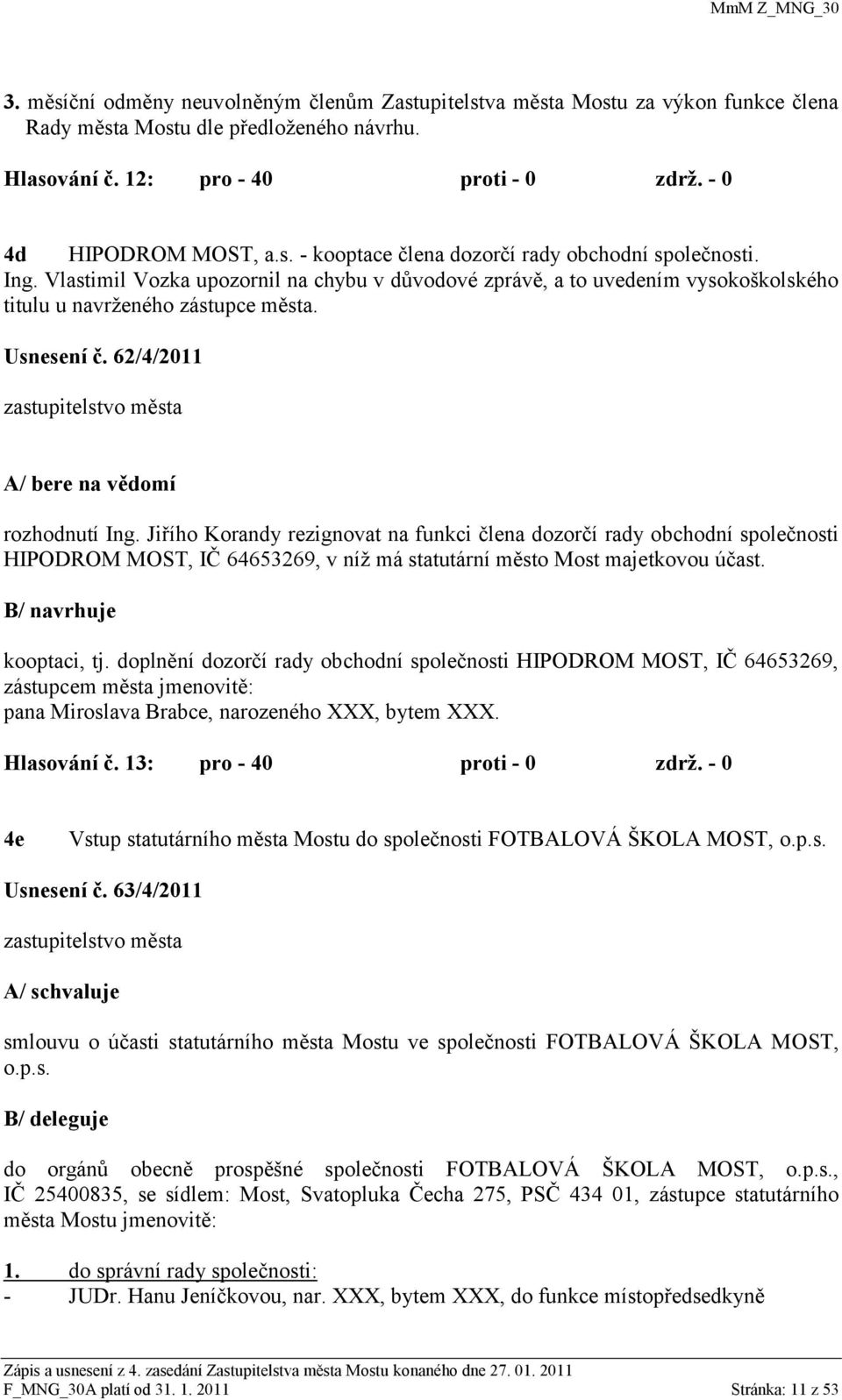 62/4/2011 zastupitelstvo města A/ bere na vědomí rozhodnutí Ing.