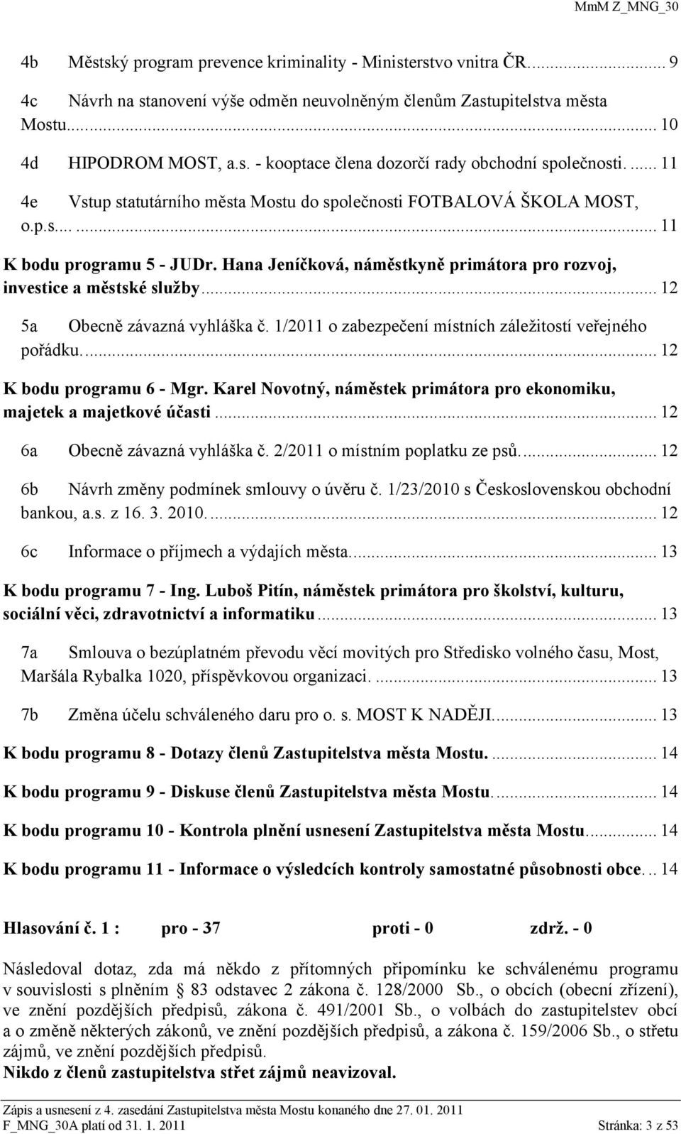 .. 12 5a Obecně závazná vyhláška č. 1/2011 o zabezpečení místních záleţitostí veřejného pořádku.... 12 K bodu programu 6 - Mgr.