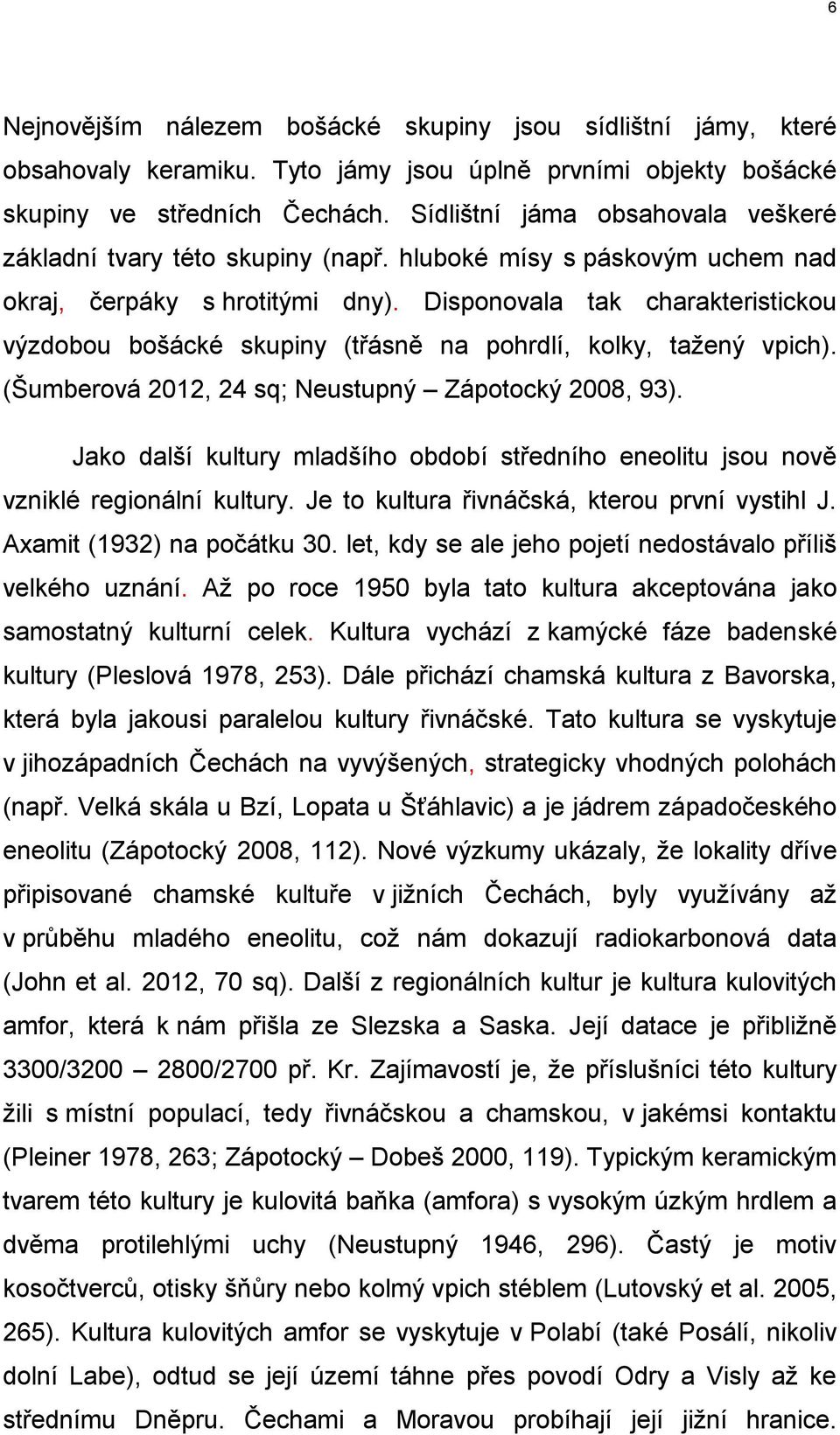 Disponovala tak charakteristickou výzdobou bošácké skupiny (třásně na pohrdlí, kolky, tažený vpich). (Šumberová 2012, 24 sq; Neustupný Zápotocký 2008, 93).