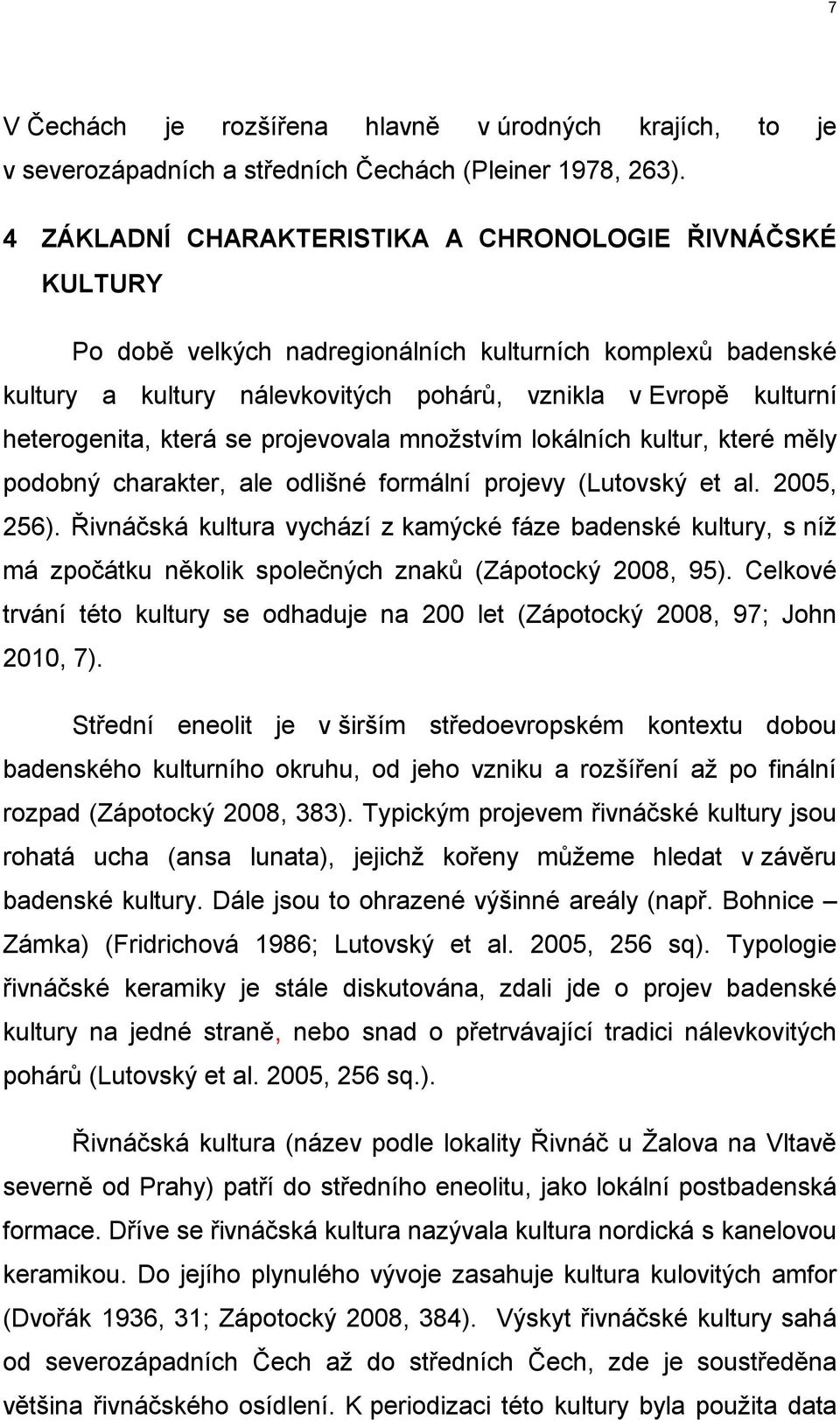 která se projevovala množstvím lokálních kultur, které měly podobný charakter, ale odlišné formální projevy (Lutovský et al. 2005, 256).