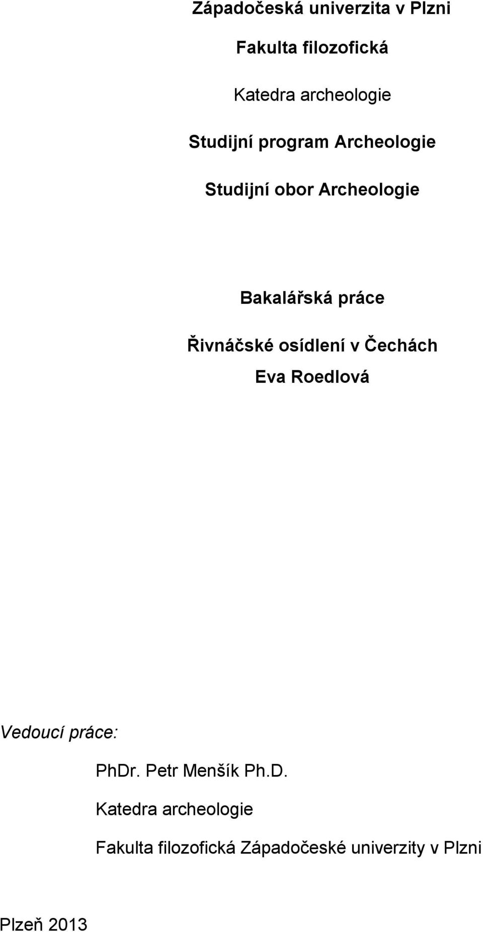 Řivnáčské osídlení v Čechách Eva Roedlová Vedoucí práce: PhDr.