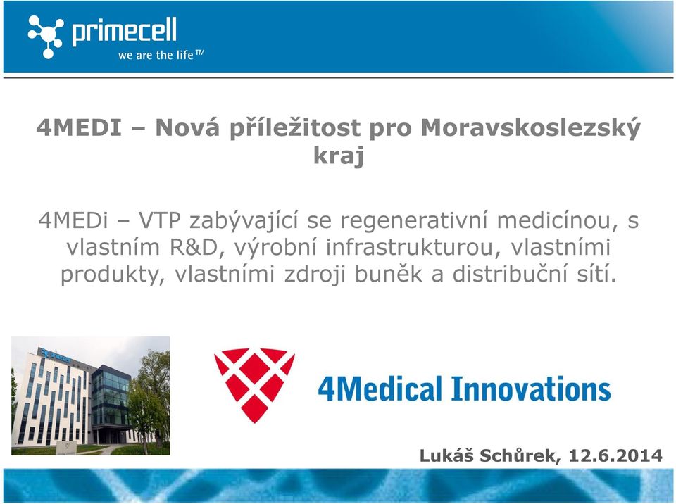 R&D, výrobní infrastrukturou, vlastními produkty,