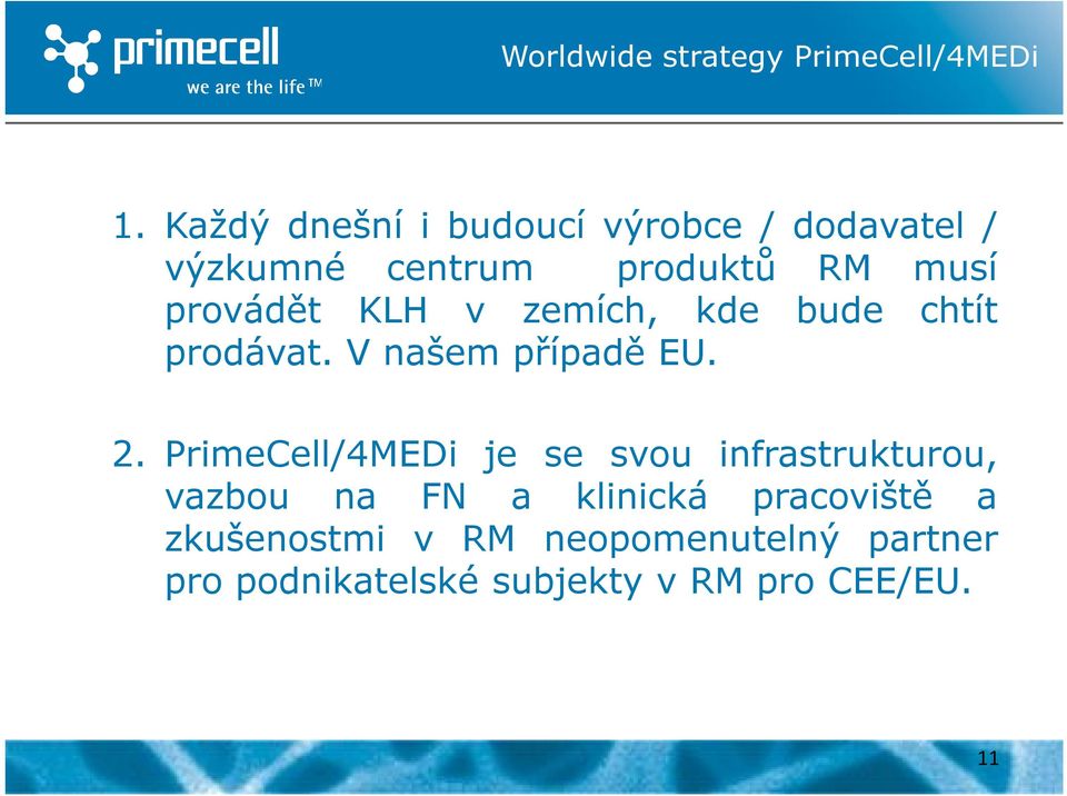 KLH v zemích, kde bude chtít prodávat. V našem případě EU. 2.