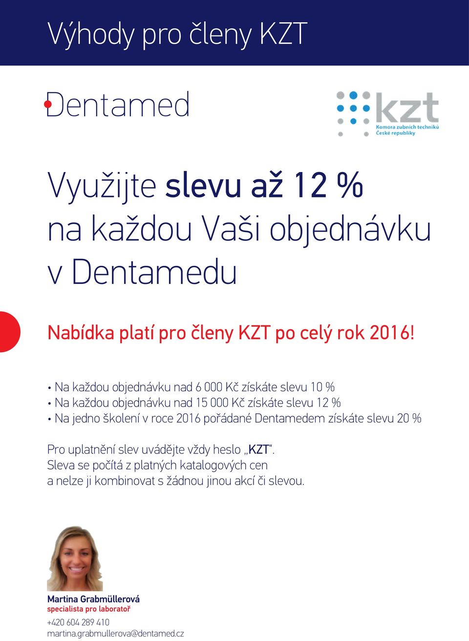 pořádané Dentamedem získáte slevu 20 % Pro uplatnění slev uvádějte vždy heslo KZT.