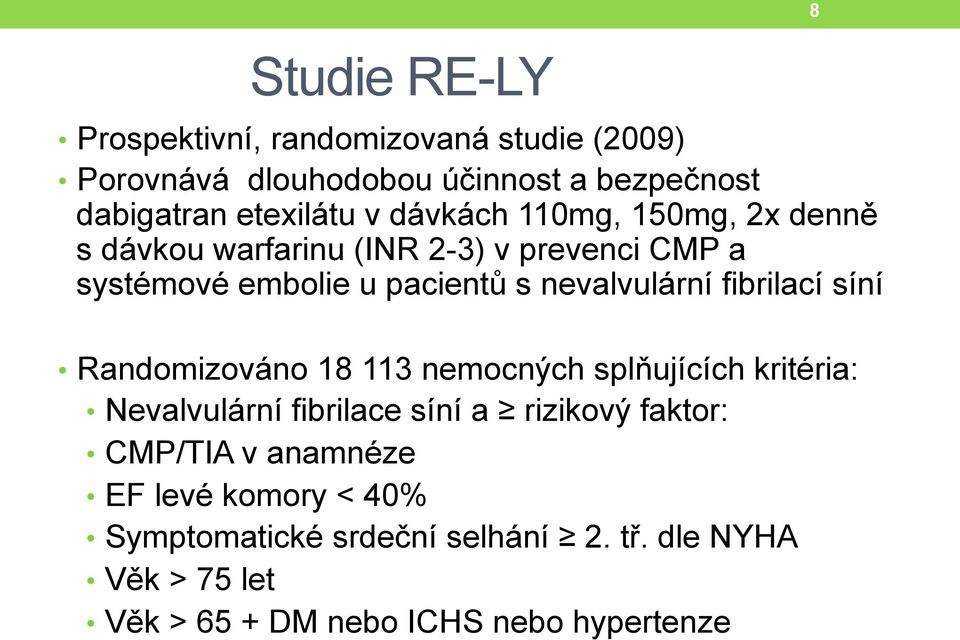 fibrilací síní Randomizováno 18 113 nemocných splňujících kritéria: Nevalvulární fibrilace síní a rizikový faktor: CMP/TIA
