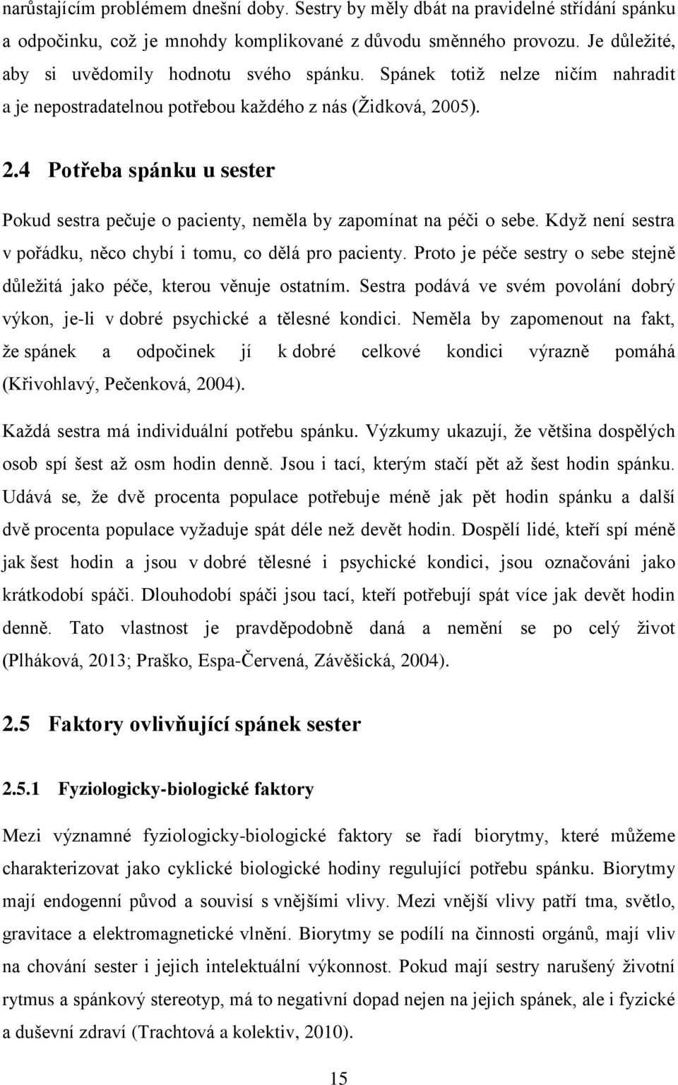 05). 2.4 Potřeba spánku u sester Pokud sestra pečuje o pacienty, neměla by zapomínat na péči o sebe. Když není sestra v pořádku, něco chybí i tomu, co dělá pro pacienty.