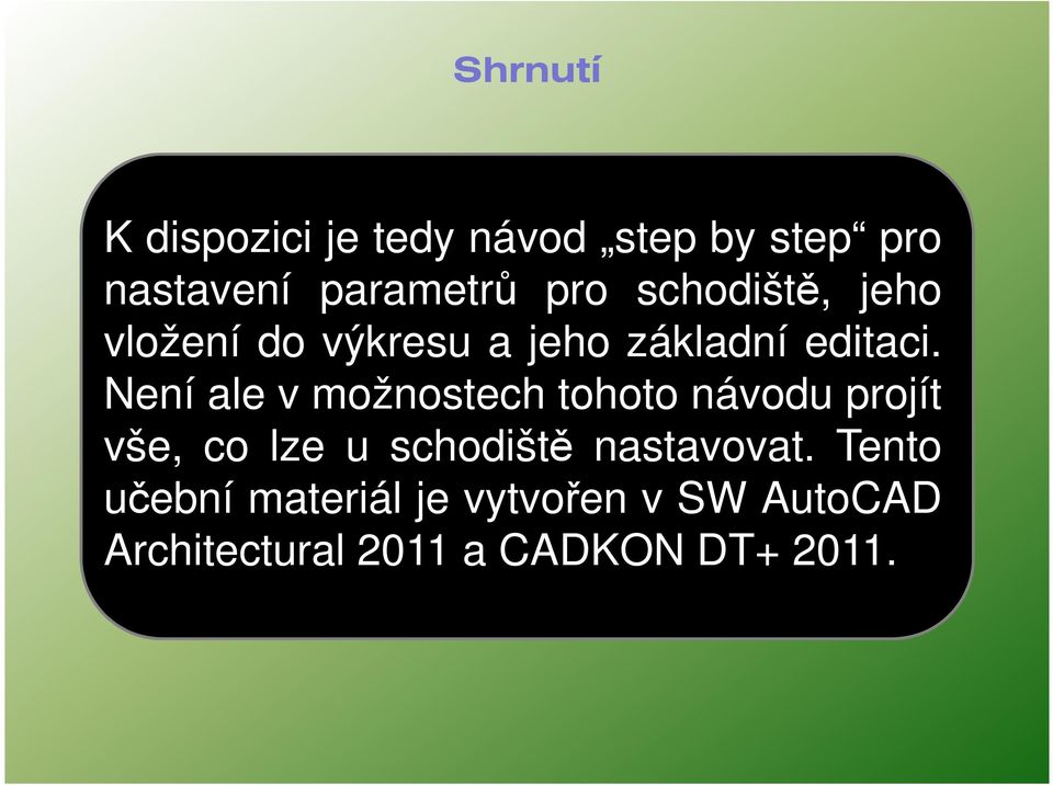 Není ale v možnostech tohoto návodu projít vše, co lze u schodiště