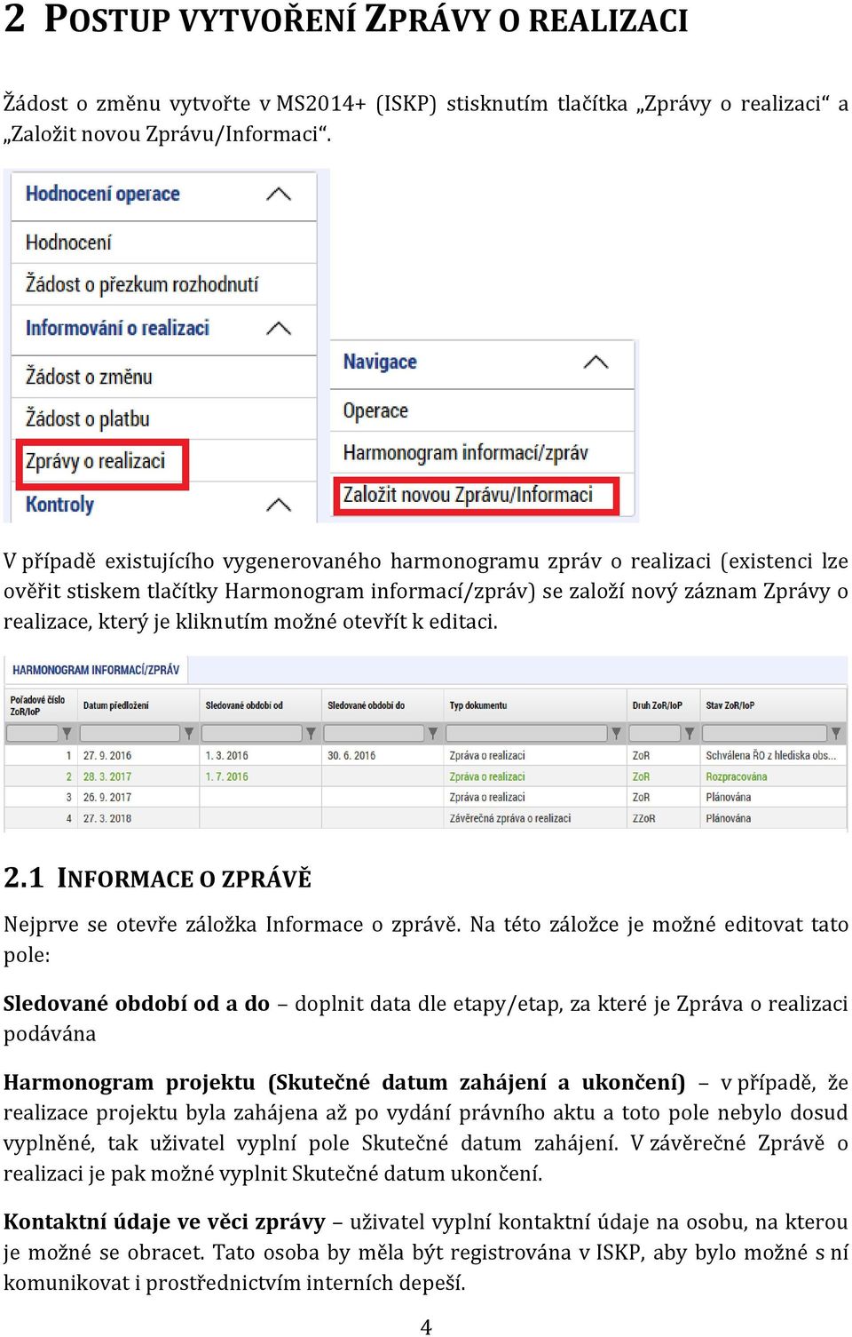 možné otevřít k editaci. 2.1 INFORMACE O ZPRÁVĚ Nejprve se otevře záložka Informace o zprávě.