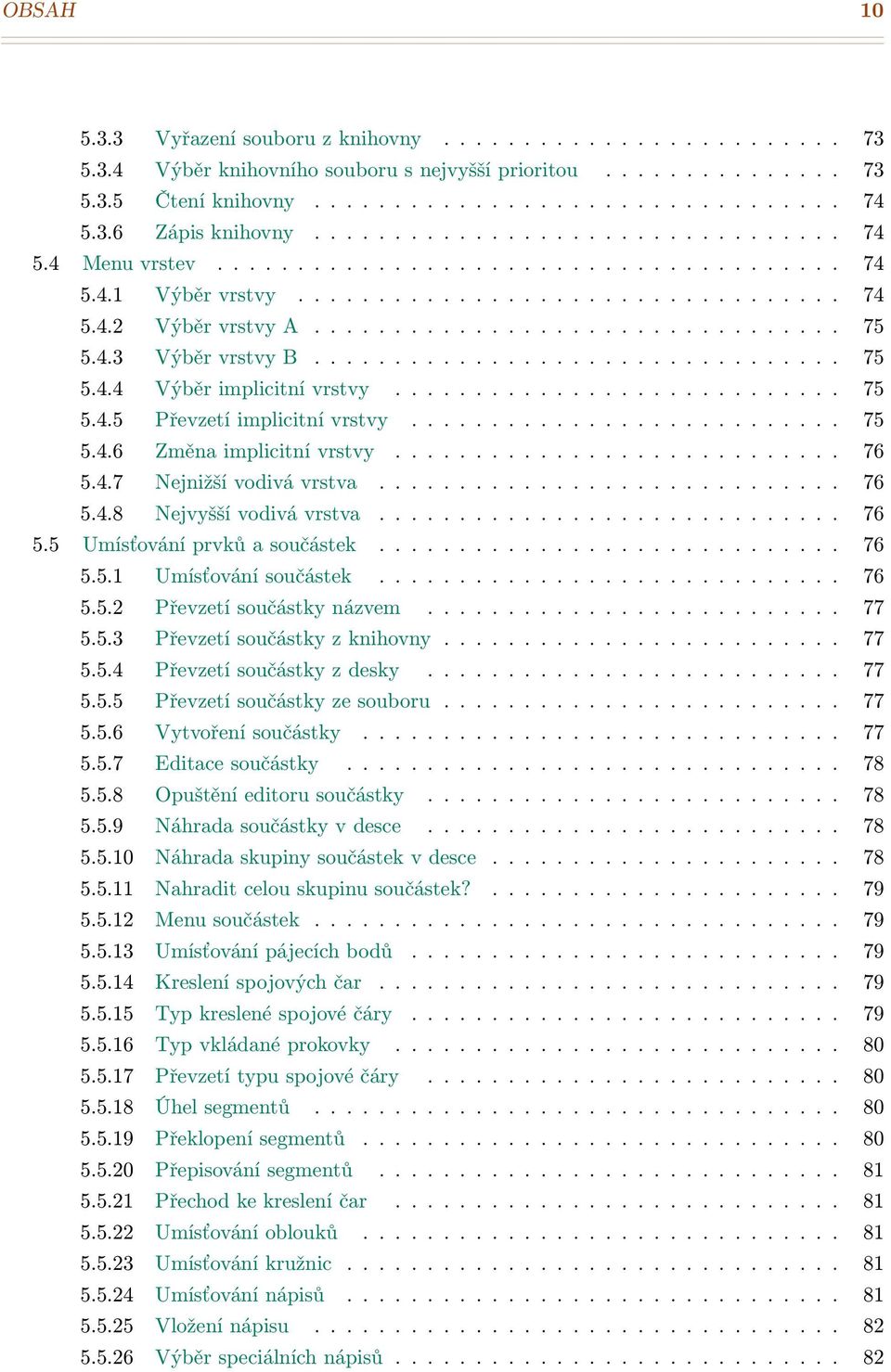 4.3 Výběr vrstvy B................................. 75 5.4.4 Výběr implicitní vrstvy............................ 75 5.4.5 Převzetí implicitní vrstvy........................... 75 5.4.6 Změna implicitní vrstvy.