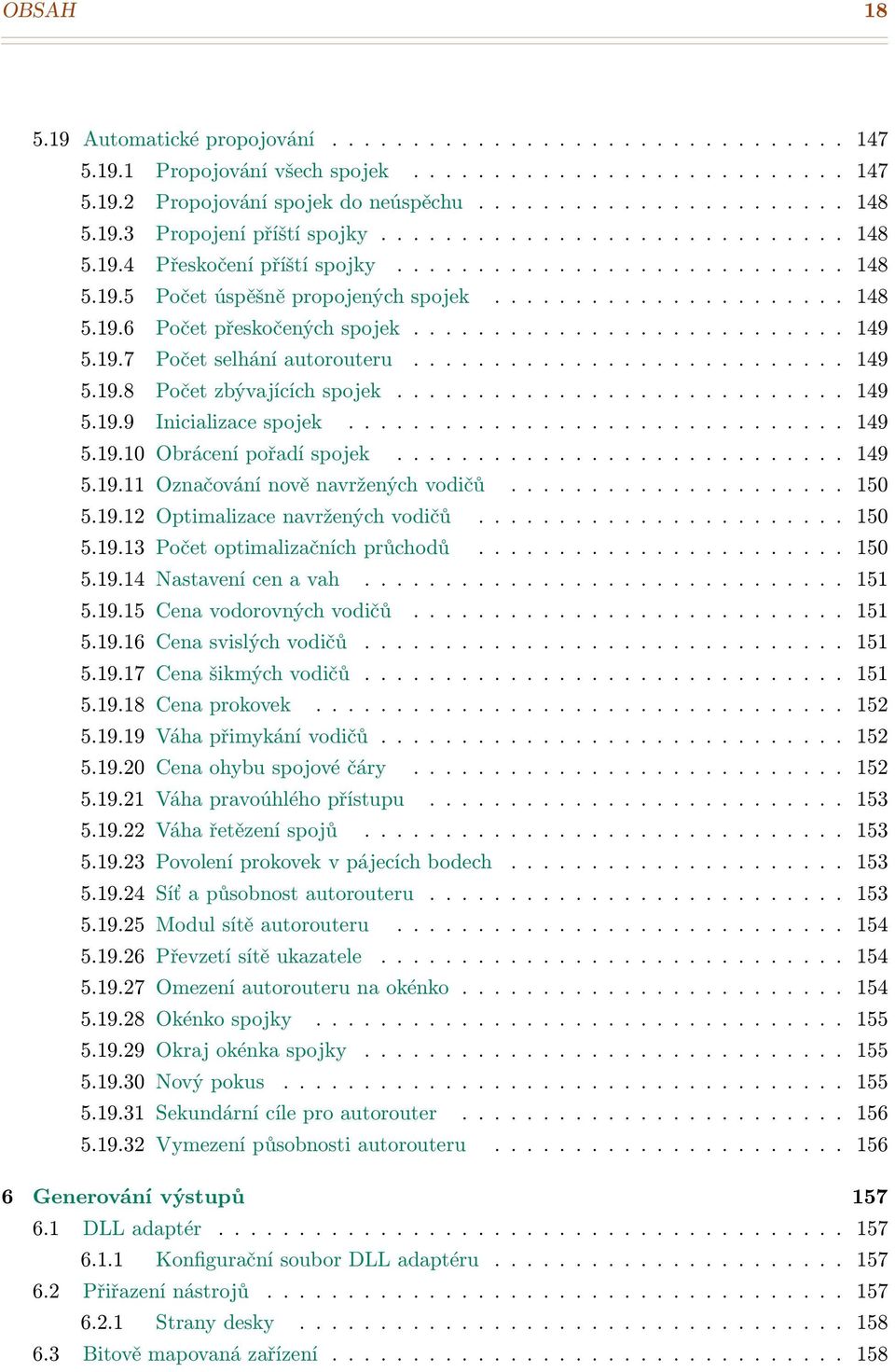 .......................... 149 5.19.7 Počet selhání autorouteru........................... 149 5.19.8 Počet zbývajících spojek............................ 149 5.19.9 Inicializace spojek............................... 149 5.19.10 Obrácení pořadí spojek.