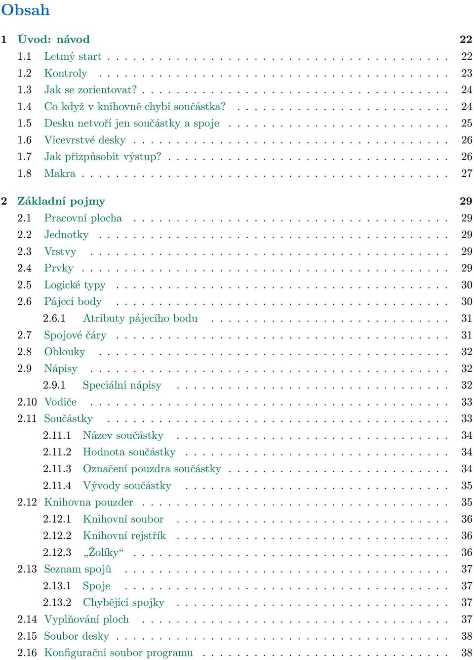 7 Jak přizpůsobit výstup?................................. 26 1.8 Makra........................................... 27 2 Základní pojmy 29 2.1 Pracovní plocha..................................... 29 2.2 Jednotky.