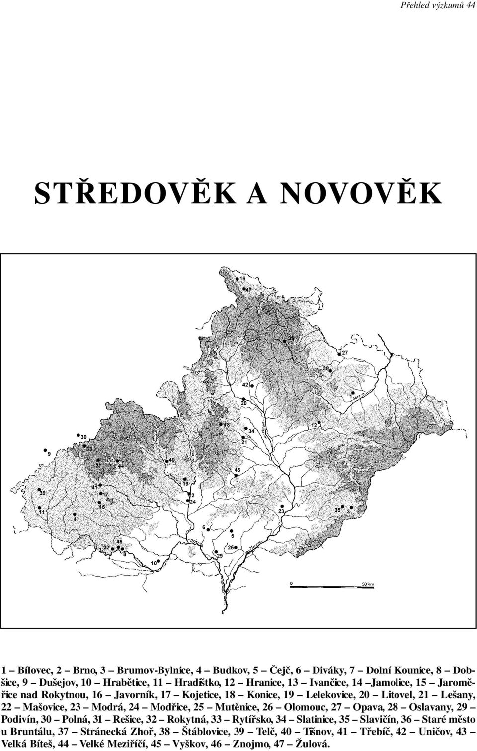 Mašovice, 23 Modrá, 24 Modřice, 25 Mutěnice, 26 Olomouc, 27 Opava, 28 Oslavany, 29 Podivín, 30 Polná, 31 Rešice, 32 Rokytná, 33 Rytířsko, 34 Slatinice, 35