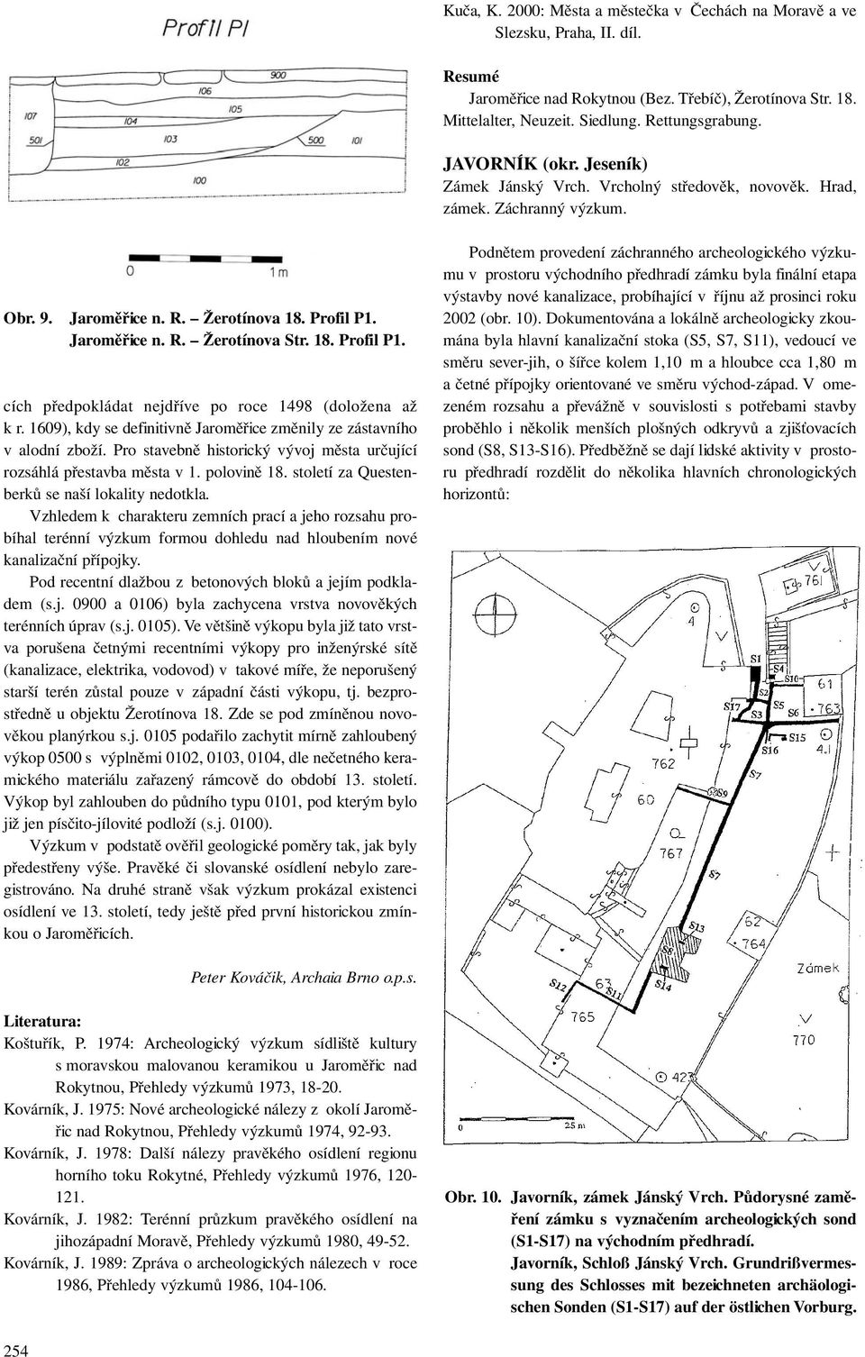 Jaroměřice n. R. Žerotínova Str. 18. Profil P1. cích předpokládat nejdříve po roce 1498 (doložena až k r. 1609), kdy se definitivně Jaroměřice změnily ze zástavního v alodní zboží.